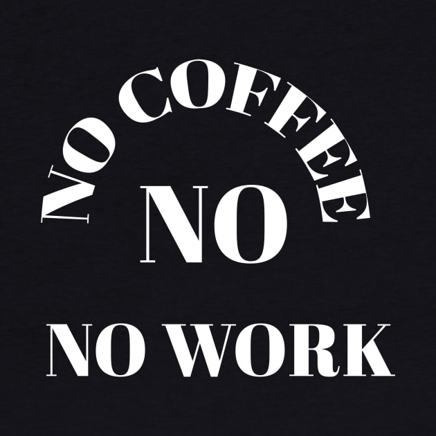 No coffee no work by Abdo Shop